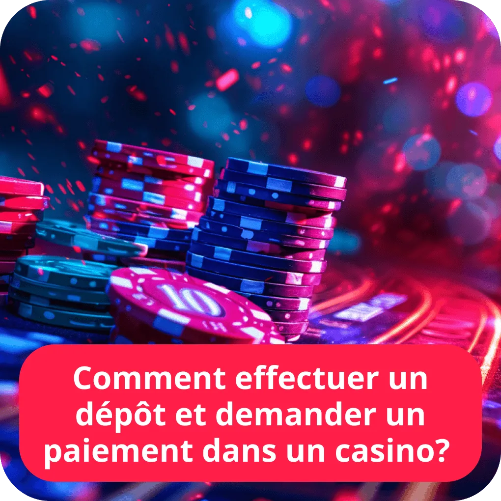 Comment effectuer un dépôt et demander un paiement dans un casino ?