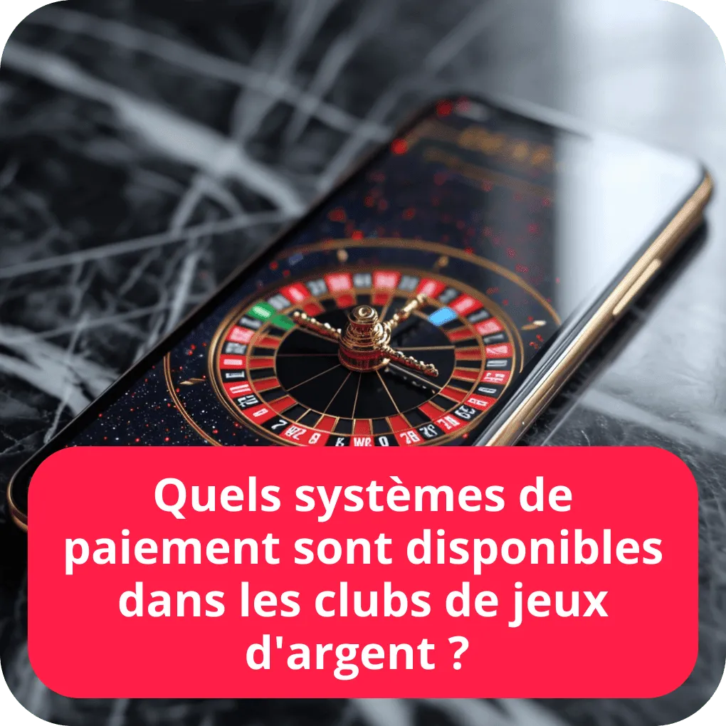 Quels systèmes de paiement sont disponibles dans les clubs de jeux d’argent ? 