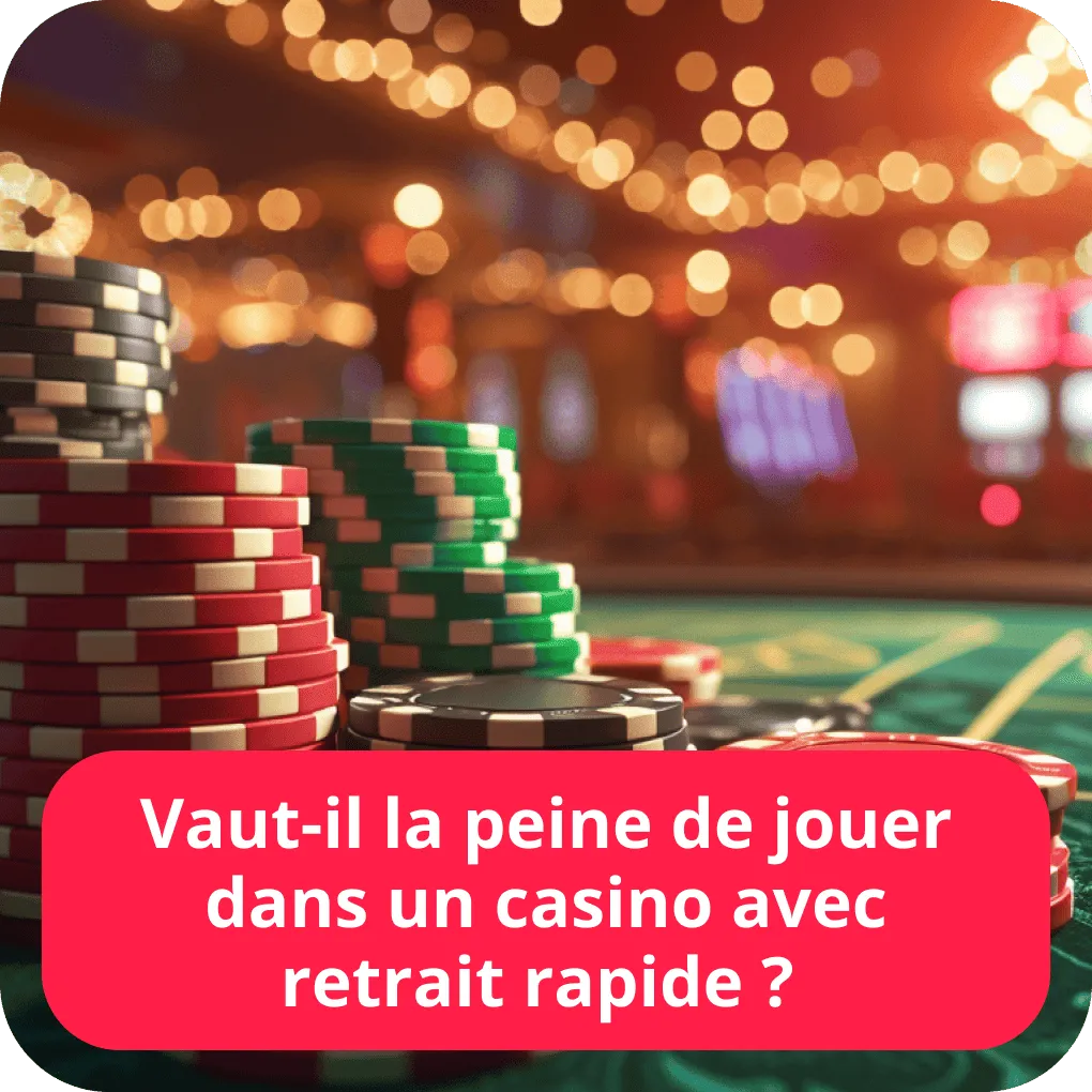 Vaut-il la peine de jouer dans un casino avec retrait rapide ?