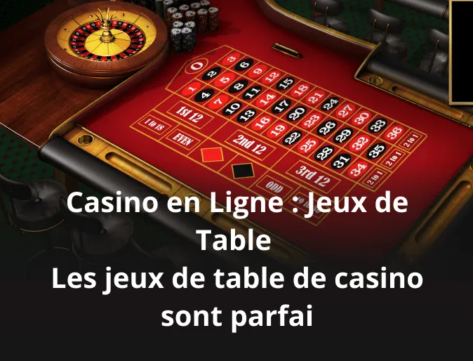 Casino en Ligne : Jeux de Table Les jeux de table de casino sont parfai