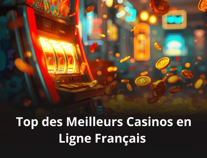 Top des Meilleurs Casinos en Ligne Français