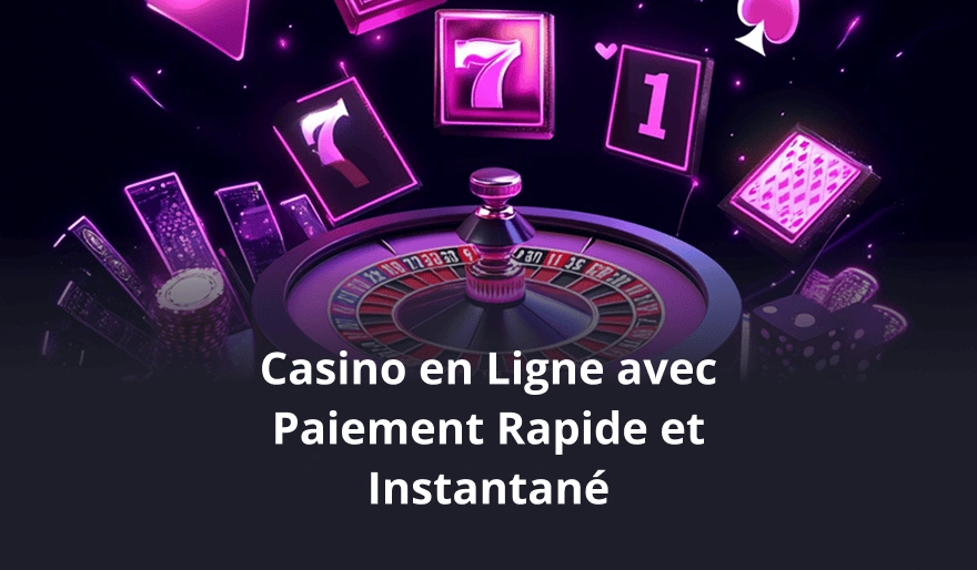 Casino en Ligne avec Paiement Rapide et Instantané