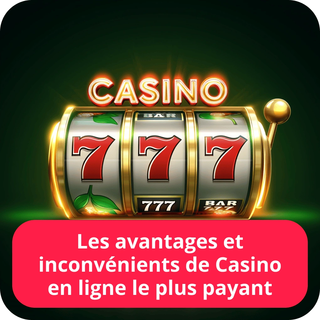 Les avantages et inconvénients de casino en ligne le plus payant