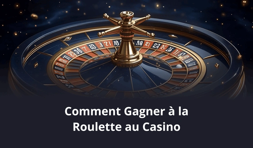 Comment Gagner à la Roulette au Casino