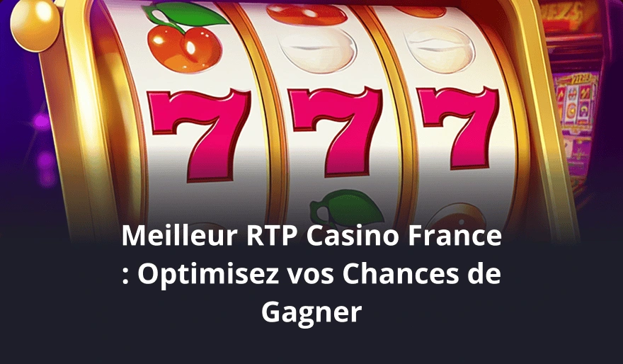 Meilleur RTP Casino France : Optimisez vos Chances de Gagner